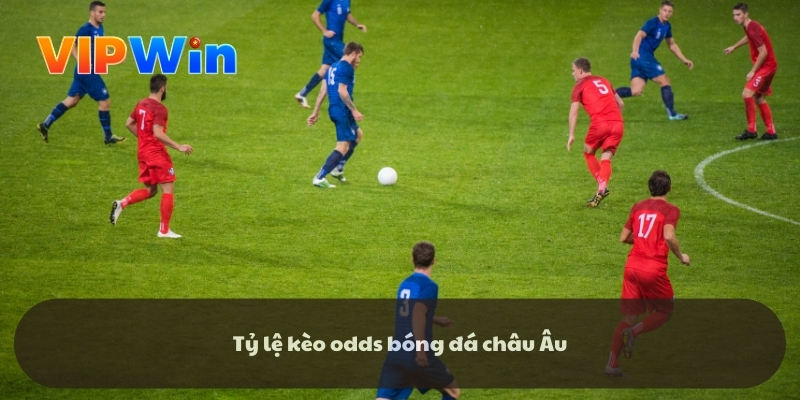 Tỷ lệ kèo odds bóng đá châu Âu