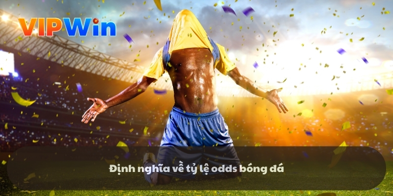 Định nghĩa về tỷ lệ odds bóng đá